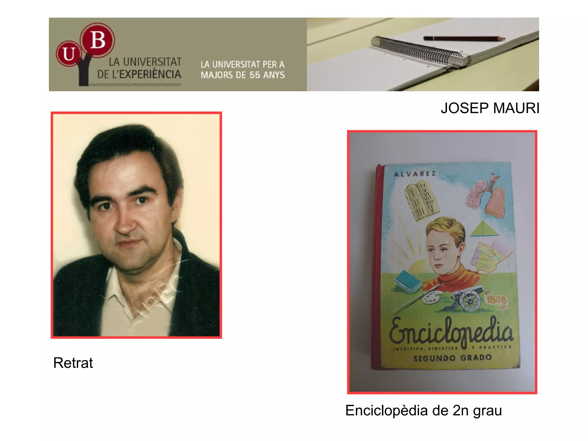 JOSEP MAURIJOSEP MAURI
Retrat
Enciclopèdia de 2n grau
 