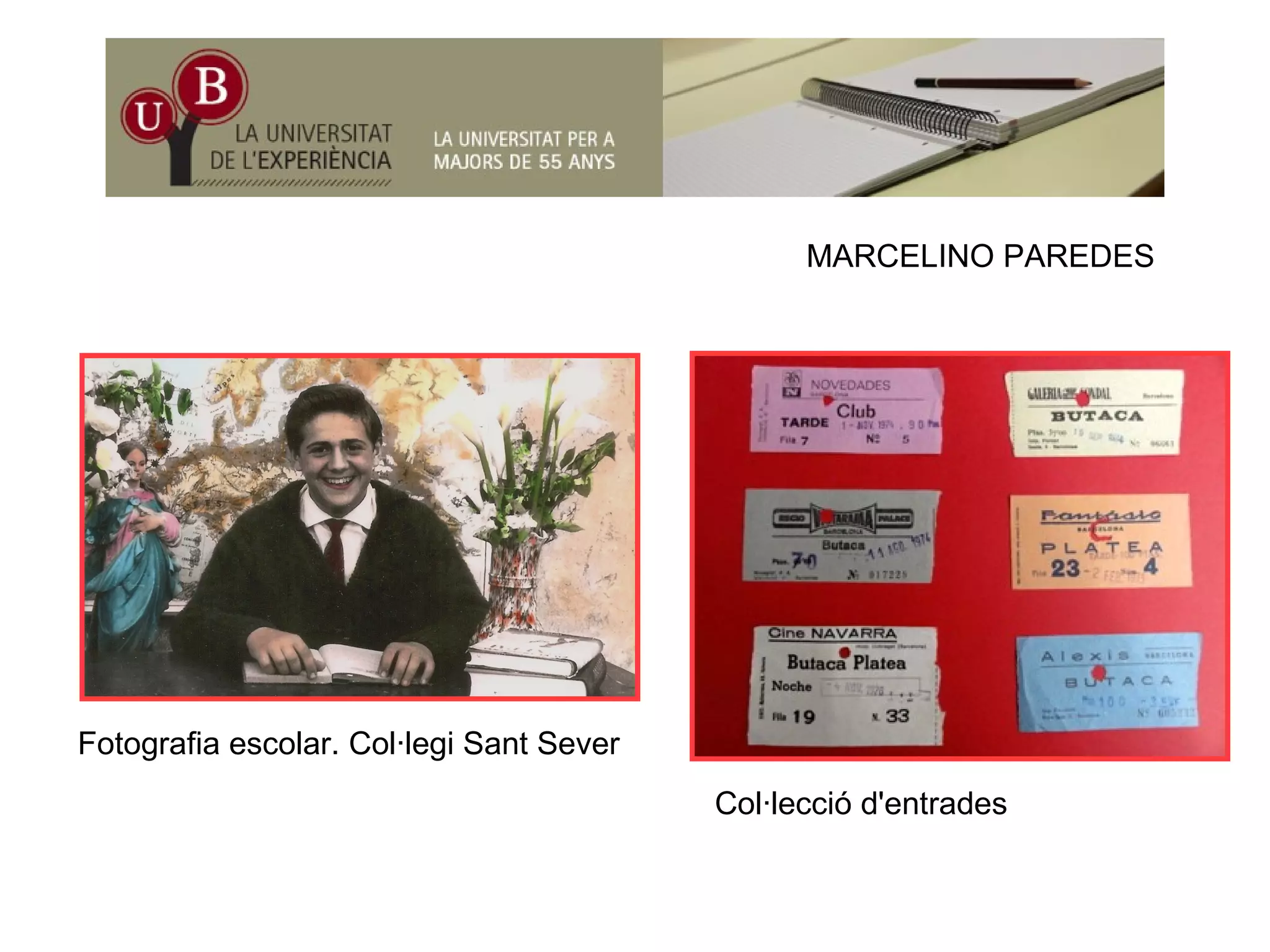 MARCELINO PAREDES
Fotografia escolar. Col·legi Sant Sever
Col·lecció d'entrades
 