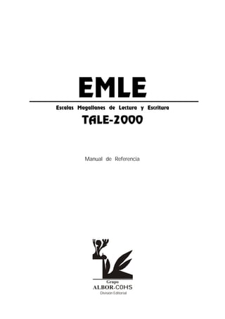 EMLE
Escalas Magallanes de Lectura y Escritura
TALE-2000
Manual de Referencia
División Editorial
Grupo
ALBOR-COHS
 