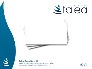 Talea Consulting Srl
Via R.Ossani 18 - 48018 faenza (RA) – (+39) 0546 689555
www.taleaconsulting.it - talea@taleaconsulting.it
 