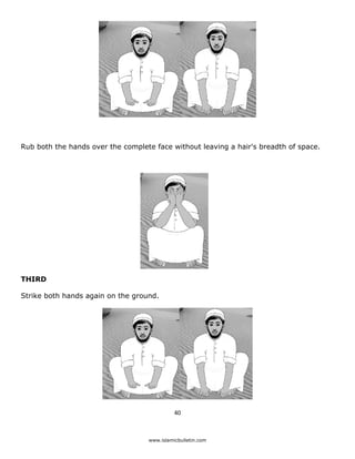 Rub both the hands over the complete face without leaving a hair's breadth of space.




THIRD

Strike both hands again on the ground.




                                             40 

 
                                   www.islamicbulletin.com
 