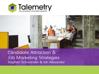 Candidate Attraction &
Job Marketing Strategies
Stephen Schwander & Ian Alexander
 
