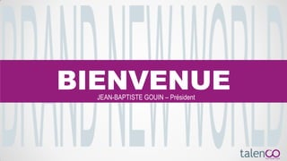 BIENVENUEJEAN-BAPTISTE GOUIN – Président
 