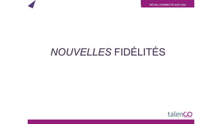 RETAIL CONNECTÉ AUX USA
NOUVELLES FIDÉLITÉS
 