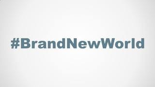 #BrandNewWorld
 
