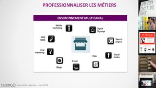 58
- tous droits réservés – Juin 2014
PROFESSIONNALISER LES MÉTIERS
ENVIRONNEMENT MULTICANAL
 