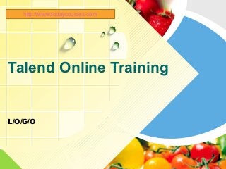 L/O/G/O
Talend Online Training
http://www.todaycourses.com
 