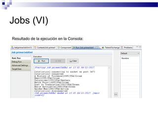 Jobs (VI)
Resultado de la ejecución en la Consola:
 