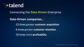 4
Connecting the Data-Driven Enterprise
Data-Driven companies…
· 23 times greater customer acquisition
· 6 times greater customer retention
· 19 times more profitability
McKinsey’s DataMatics 2013 Survey - Using customer analytics to boost corporate performance
 