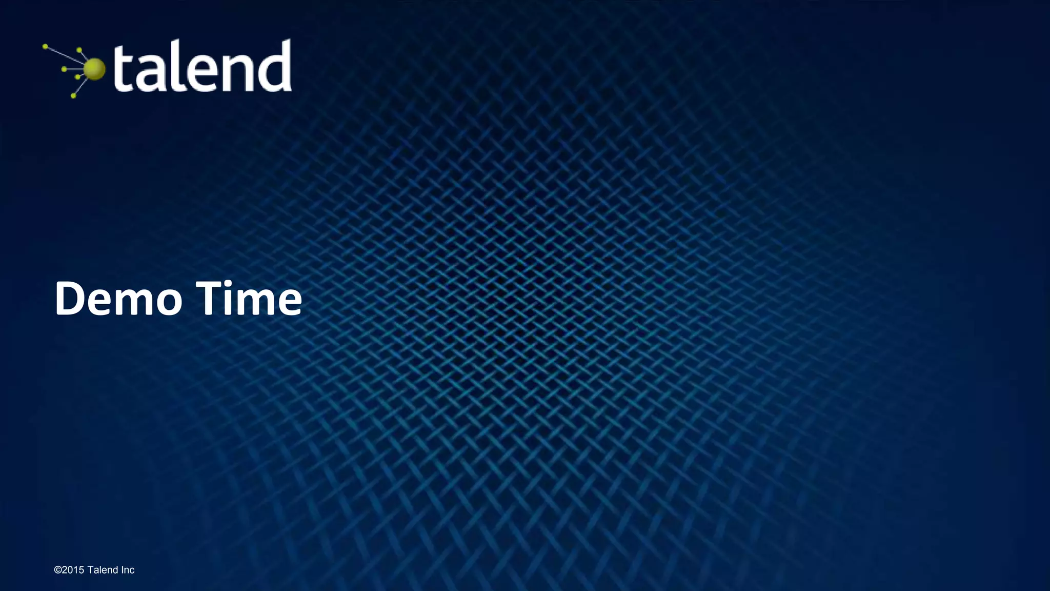 17
©2015 Talend Inc
Demo Time
 