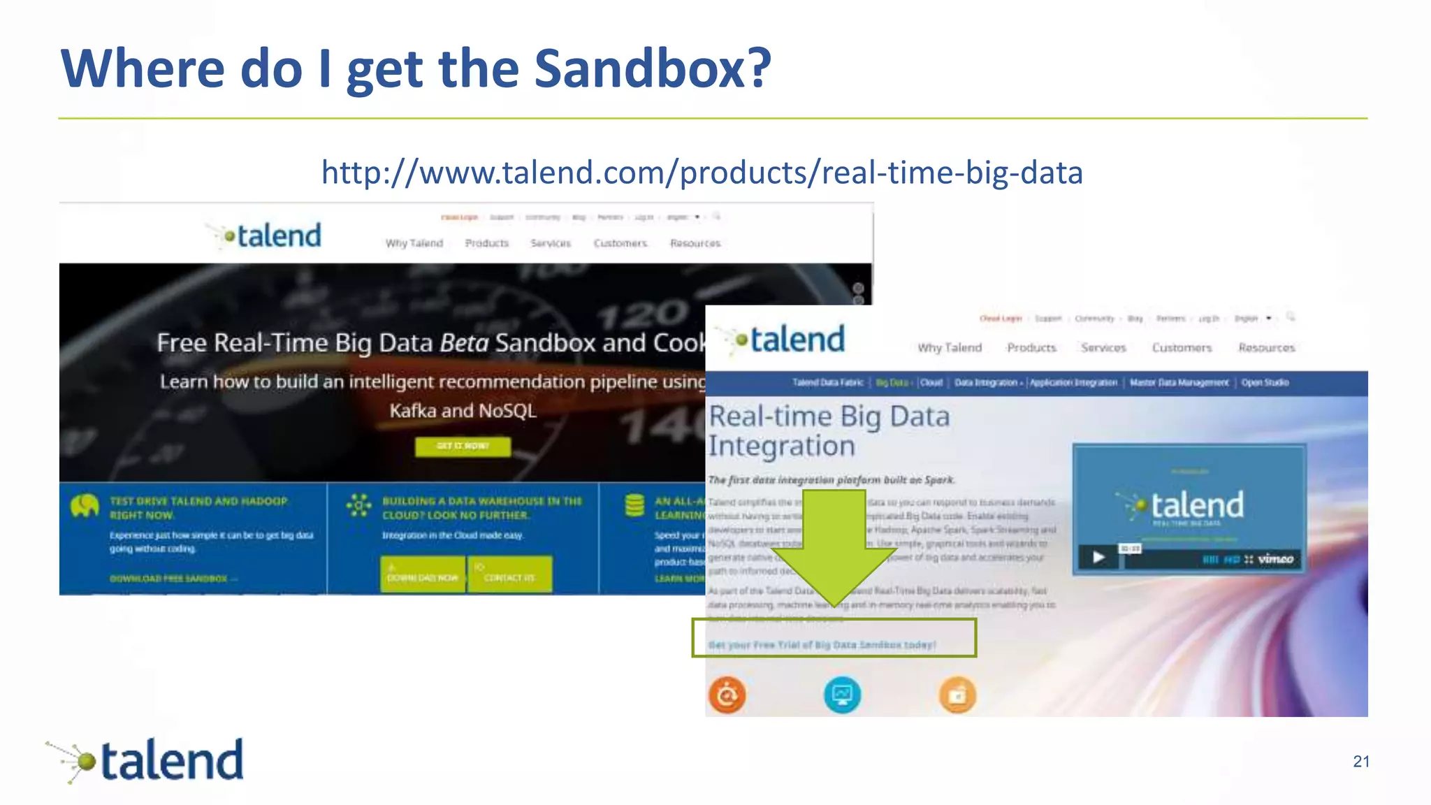 21
Where do I get the Sandbox?
http://www.talend.com/products/real-time-big-data
 