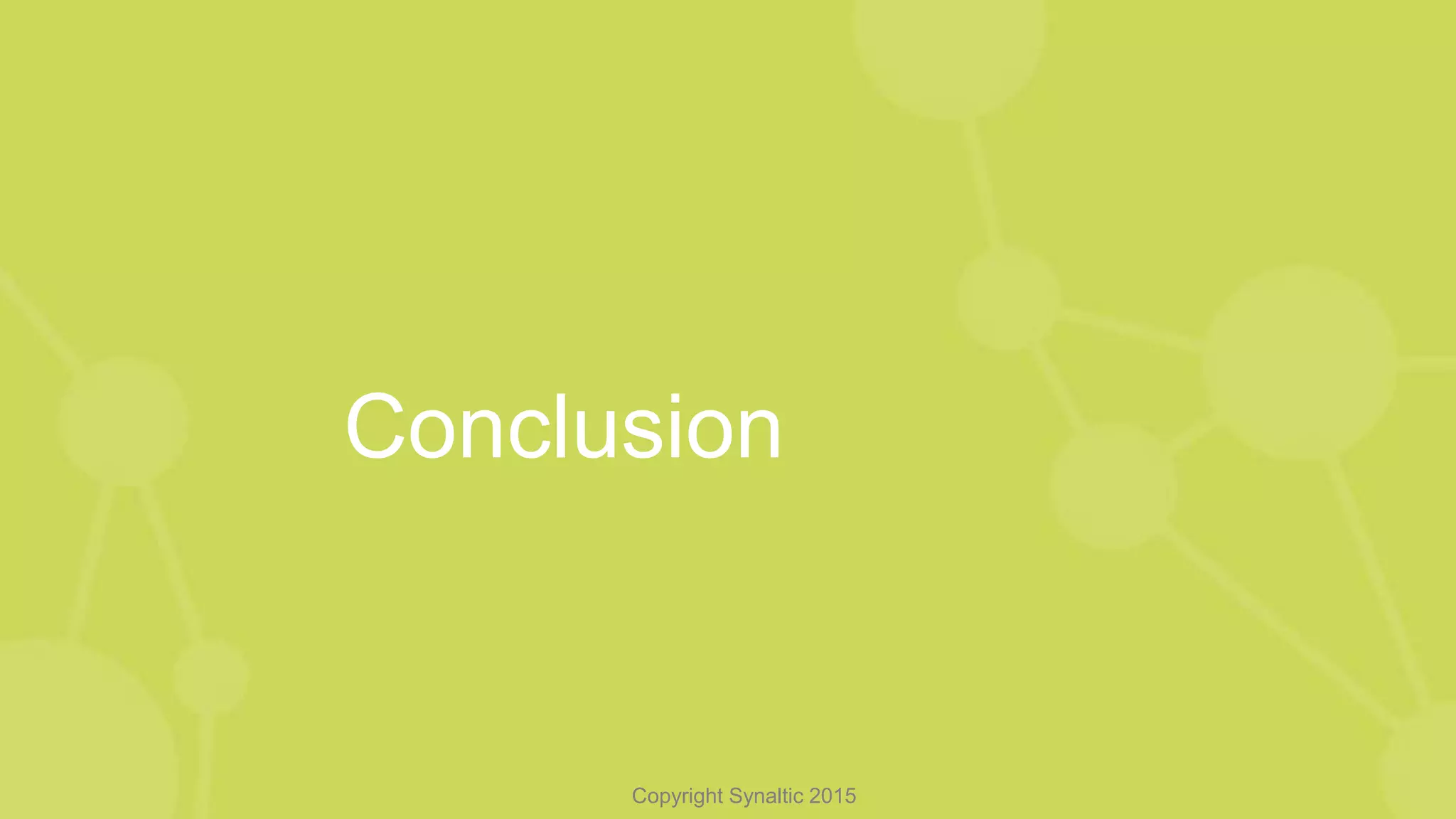 Copyright Synaltic 2015
Conclusion
 