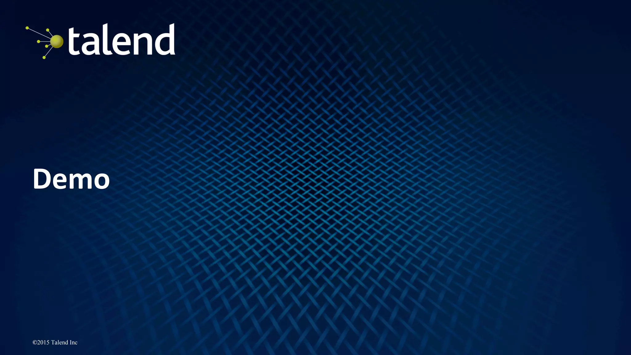 13
©2015 Talend Inc
Demo
 