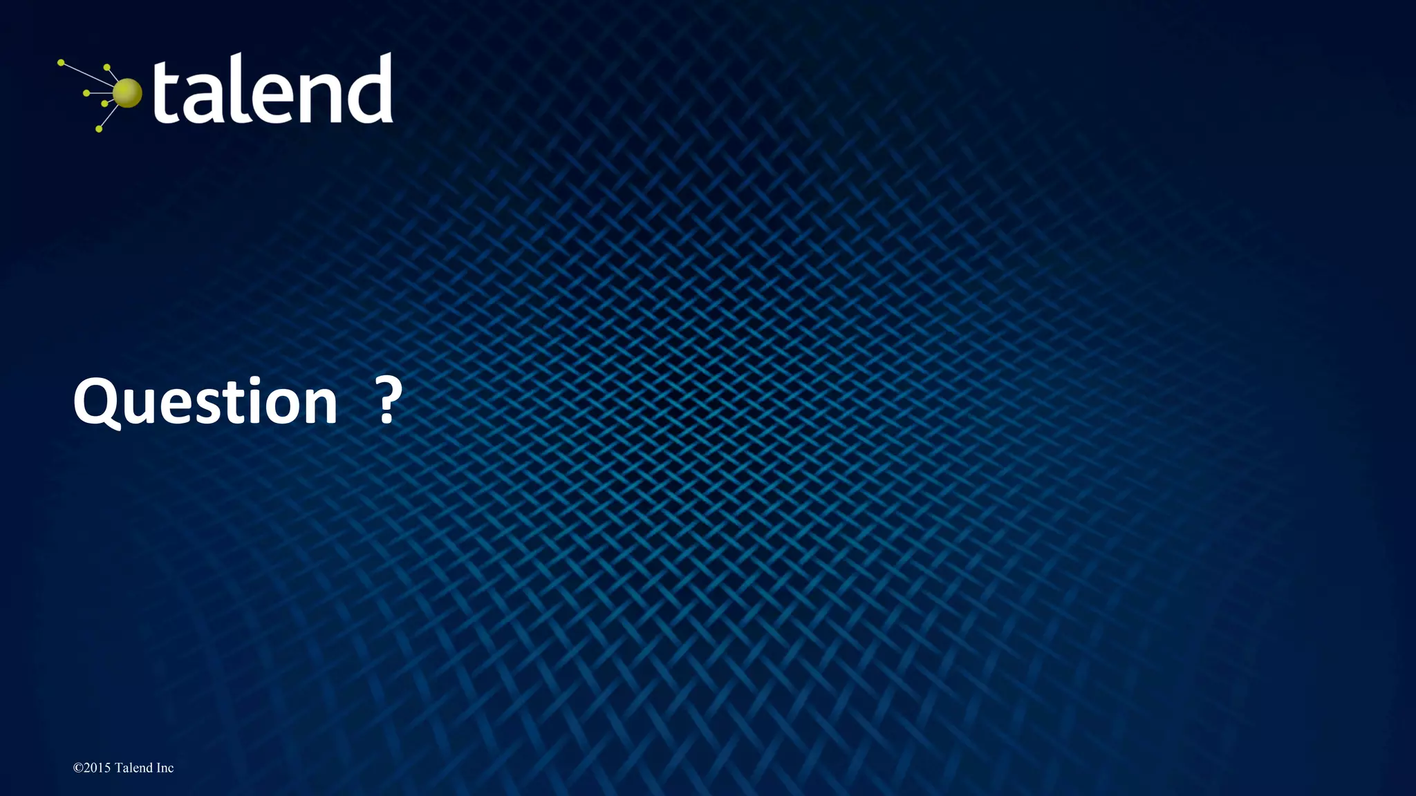 21
©2015 Talend Inc
Question		?
 