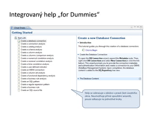 Integrovaný help „for Dummies“
Help se zobrazuje v záložce v pravé části úvodního
okna. Neumožňuje přímé spouštění wizardů,
pouze odkazuje na jednotlivé kroky.
 