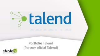 Portfolio Talend
(Partner oficial Talend)
 