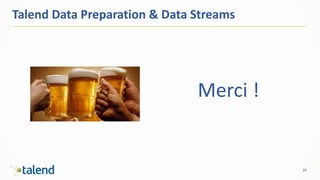 29
Talend Data	Preparation	&	Data	Streams
Merci	!
 