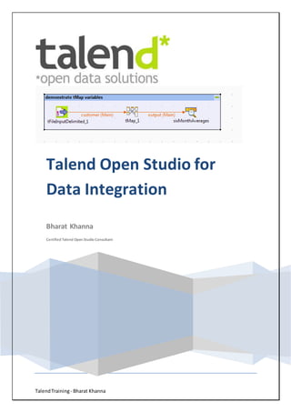 TalendTraining- Bharat Khanna
Talend Open Studio for
Data Integration
Bharat Khanna
Certified Talend Open Studio Consultant
 