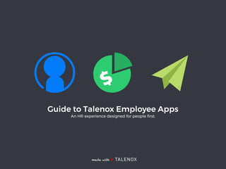Guide to Talenox Employee Apps
An HR experience designed for people ﬁrst.
made with ♥
 