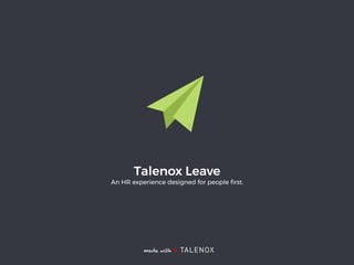made with ♥
Talenox Leave
An HR experience designed for people ﬁrst.
 