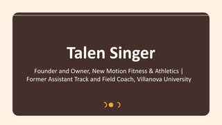 Talen Singer
Founder and Owner, New Motion Fitness & Athletics |
Former Assistant Track and Field Coach, Villanova University
 