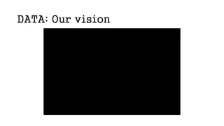 DATA: Our vision
 