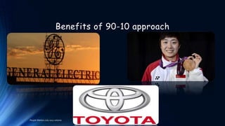Benefits of 90-10 approach

People Matters July 2012 volume

 