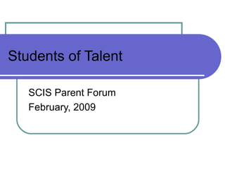 Students of Talent SCIS Parent Forum February, 2009 