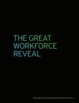 5Talent Intelligence: Unlocking People Data to Redefine How Humans Need to Work |
THE GREAT
WORKFORCE
REVEAL
 