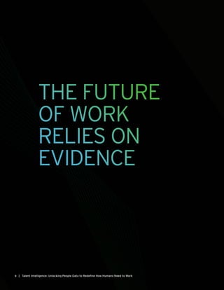 THE FUTURE
OF WORK
RELIES ON
EVIDENCE
| Talent Intelligence: Unlocking People Data to Redefine How Humans Need to Work8
 