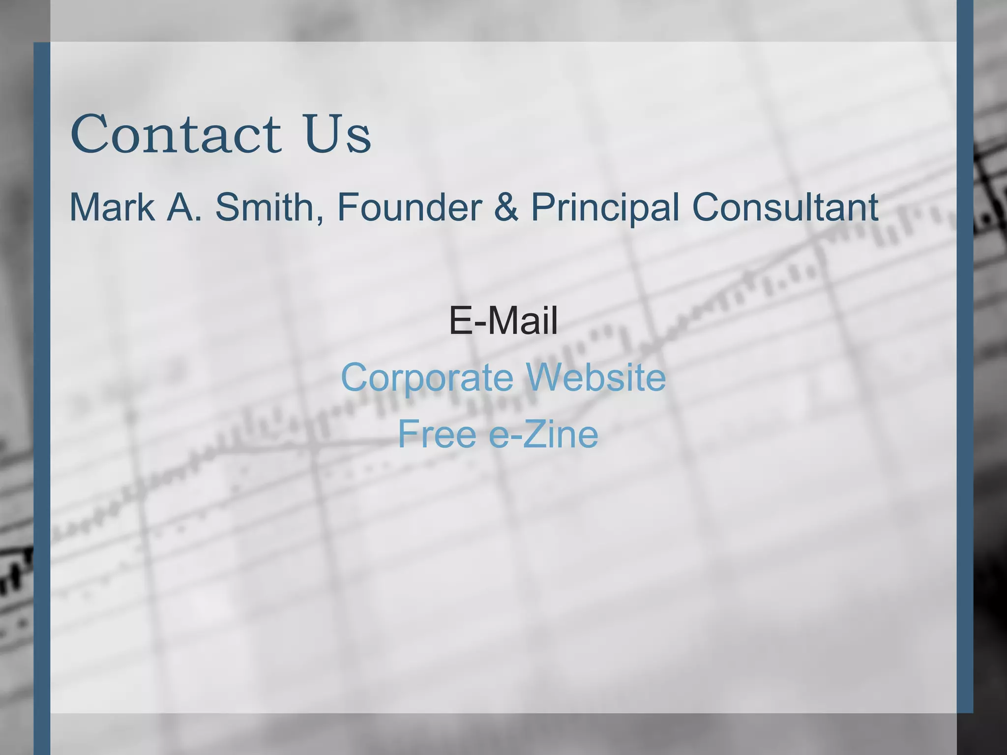 Contact Us
Mark A. Smith, Founder & Principal Consultant
E-Mail
Corporate Website
Free e-Zine
 