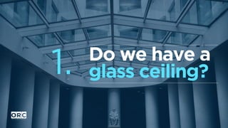 Do we have a
glass ceiling?1.
 