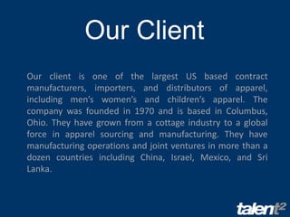 Our Client<br />Our client is one of the largest US based contract manufacturers, importers, and distributors of apparel, ...