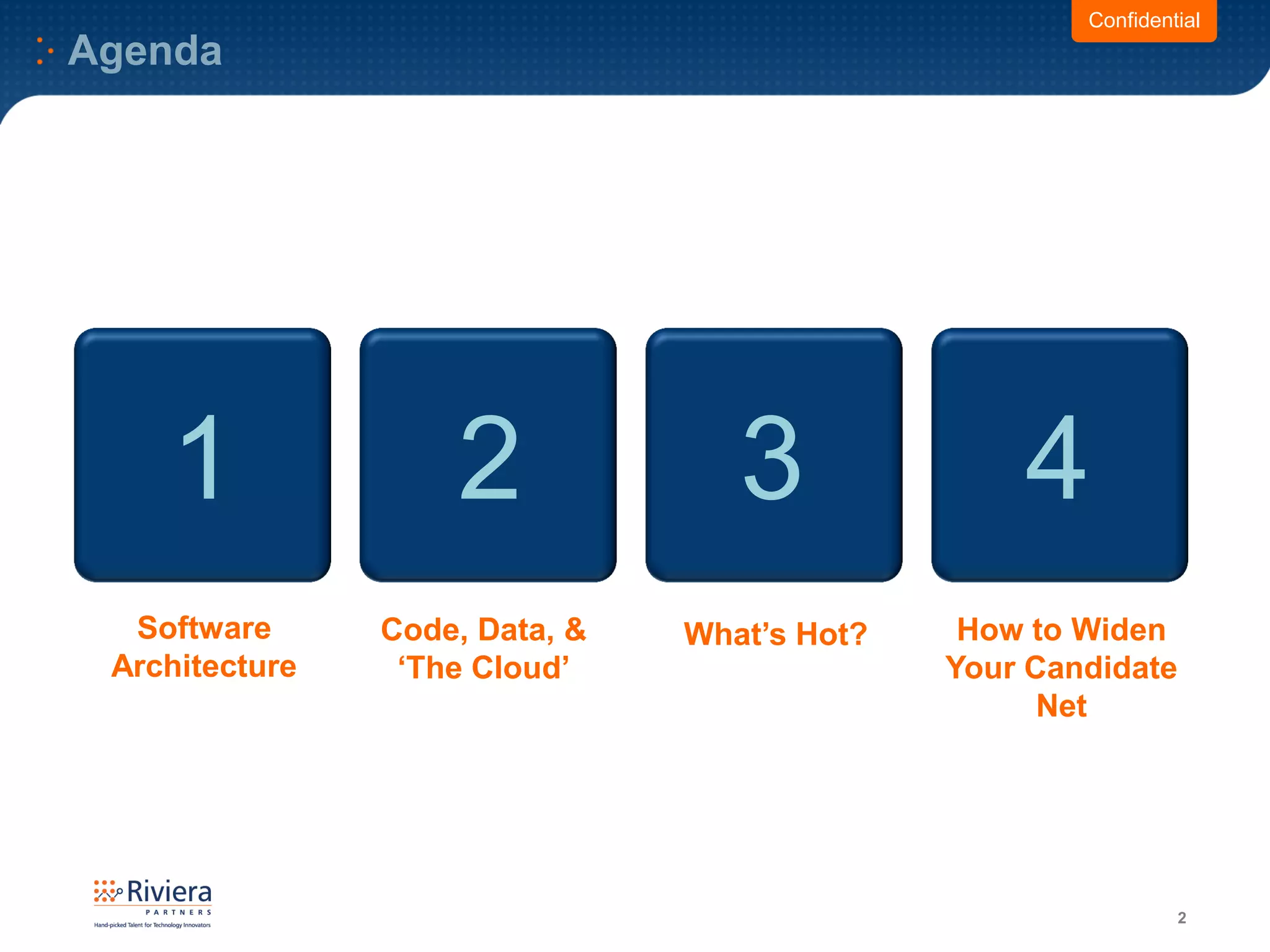 2
1 2 3
Software
Architecture
What’s Hot?
Agenda
4
How to Widen
Your Candidate
Net
Confidential
Code, Data, &
‘The Cloud’
 