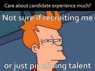 Care about candidate experience much?
 