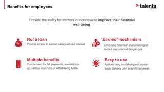 Not a loan
Multiple benefits
‘Earned’ mechanism
Provide the ability for workers in Indonesia to improve their financial
we...