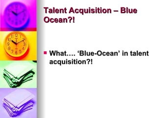 Talent Acquisition – Blue Ocean?! ,[object Object]