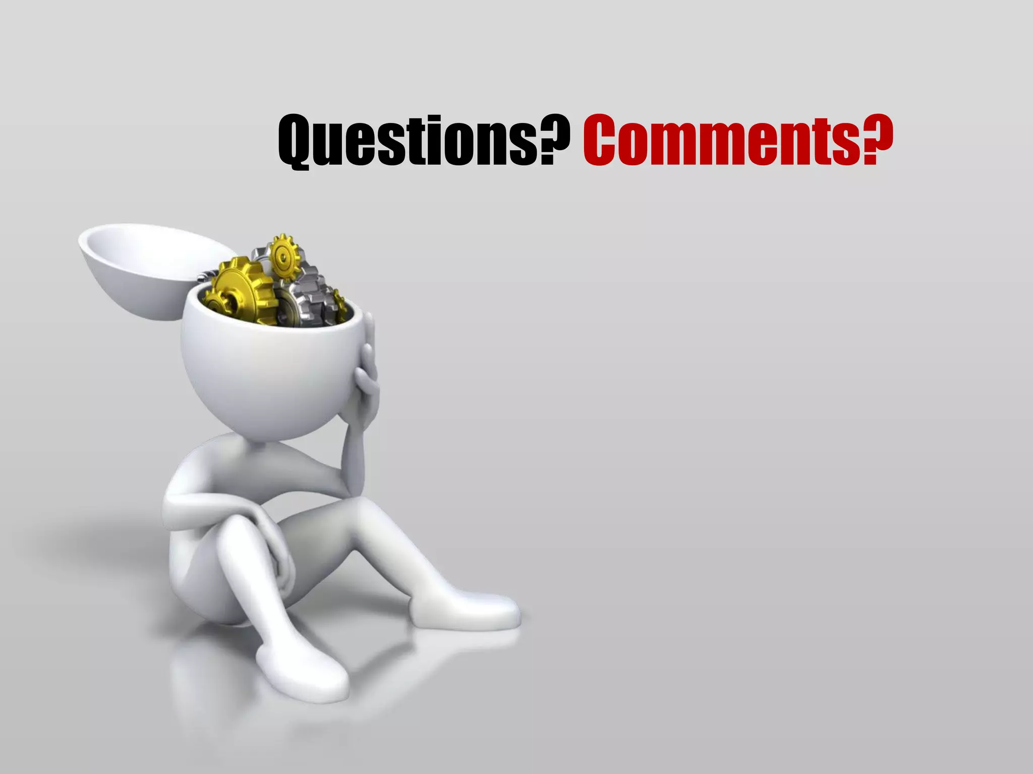 Questions? Comments?
 