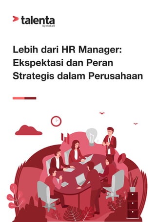 Lebih dari HR Manager:
Ekspektasi dan Peran
Strategis dalam Perusahaan
 
