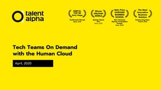 Tech Teams On Demand
with the Human Cloud
April, 2020
 