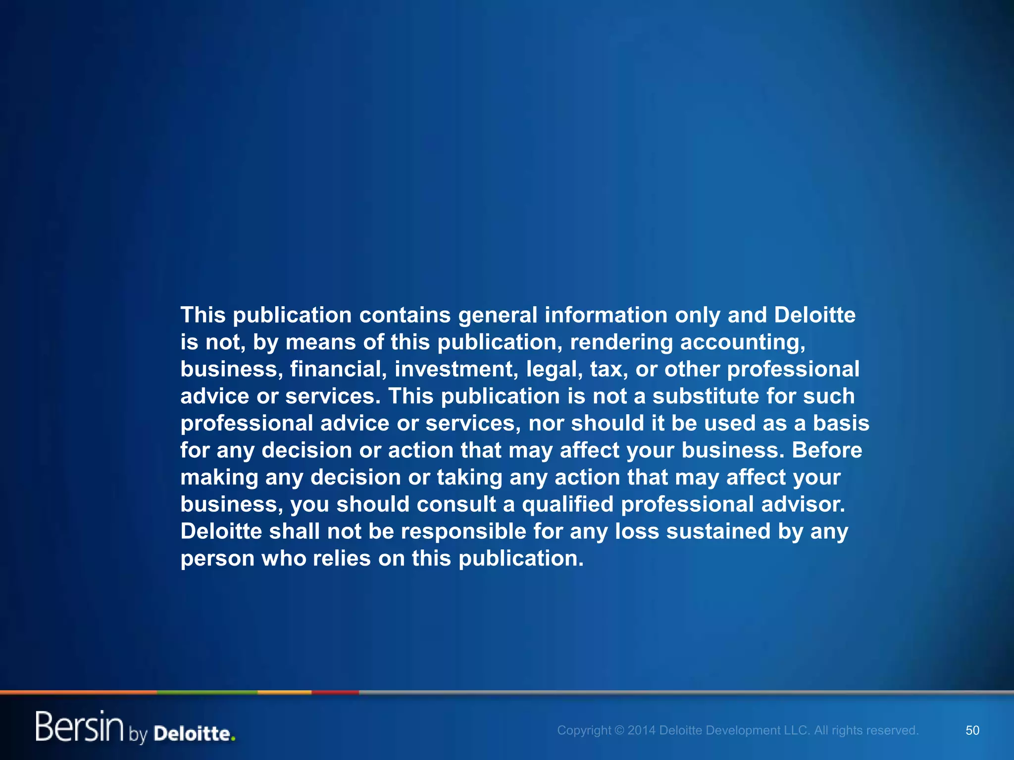 5050
This publication contains general information only and Deloitte
is not, by means of this publication, rendering accounting,
business, financial, investment, legal, tax, or other professional
advice or services. This publication is not a substitute for such
professional advice or services, nor should it be used as a basis
for any decision or action that may affect your business. Before
making any decision or taking any action that may affect your
business, you should consult a qualified professional advisor.
Deloitte shall not be responsible for any loss sustained by any
person who relies on this publication.
 