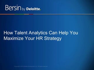 1
How Talent Analytics Can Help You
Maximize Your HR Strategy
 