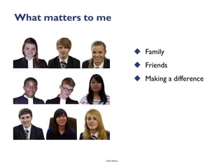 What matters to me


                                   Family
                                   Friends
                                   Making a difference




                 Talent Webinar
 