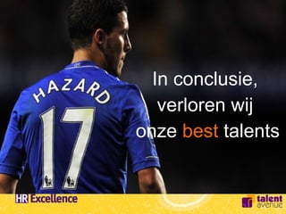 In conclusie,
   verloren wij
onze best talents
 