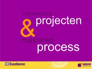 interessante
     projecten
&
mastered
     process
 