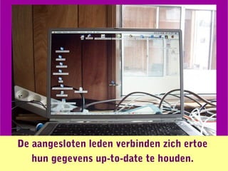 De aangesloten leden verbinden zich ertoe
   hun gegevens up-to-date te houden.
 