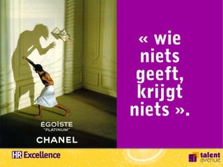 « wie
 niets
 geeft,
 krijgt
niets ».
 