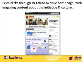 Erica clicks through to Talent Avenue homepage, with
engaging content about the initiative & culture…




                Prominent module
                 driving traffic to
                  career page




               Memberst of Talent Avenue:




                                                40
 