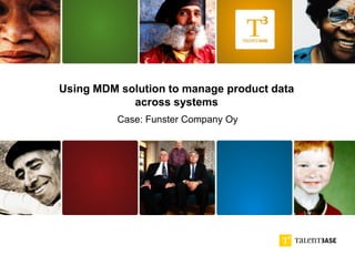 Using MDM solution to manage
product data across systems
Case: Funster Company Oy
 