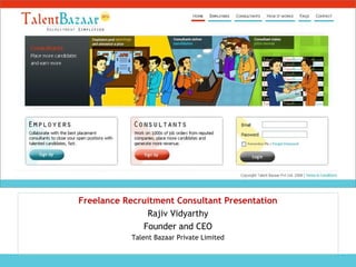 Freelance Recruitment Consultant Presentation
Rajiv Vidyarthy
Founder and CEO
Talent Bazaar Private Limited
 